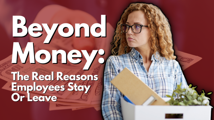 The Real Reasons Employees Stay Or Leave